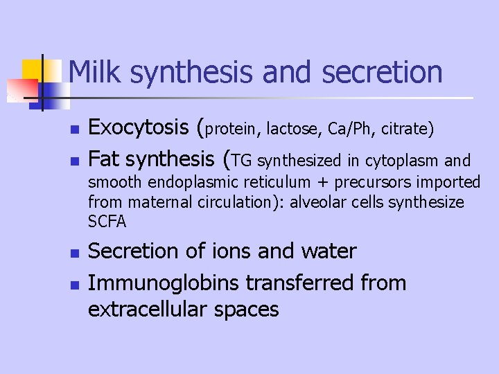 Milk synthesis and secretion n n Exocytosis (protein, lactose, Ca/Ph, citrate) Fat synthesis (TG Milk synthesis and secretion n n Exocytosis (protein, lactose, Ca/Ph, citrate) Fat synthesis (TG