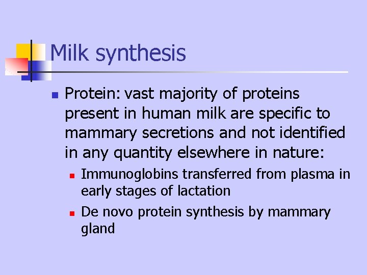Milk synthesis n Protein: vast majority of proteins present in human milk are specific Milk synthesis n Protein: vast majority of proteins present in human milk are specific