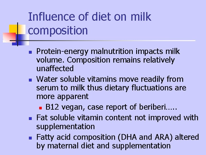 Influence of diet on milk composition n n Protein-energy malnutrition impacts milk volume. Composition Influence of diet on milk composition n n Protein-energy malnutrition impacts milk volume. Composition