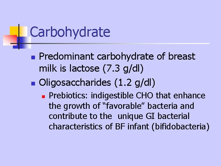 Carbohydrate n n Predominant carbohydrate of breast milk is lactose (7. 3 g/dl) Oligosaccharides Carbohydrate n n Predominant carbohydrate of breast milk is lactose (7. 3 g/dl) Oligosaccharides