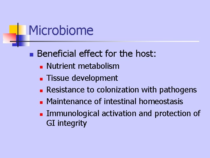 Microbiome n Beneficial effect for the host: n n n Nutrient metabolism Tissue development Microbiome n Beneficial effect for the host: n n n Nutrient metabolism Tissue development