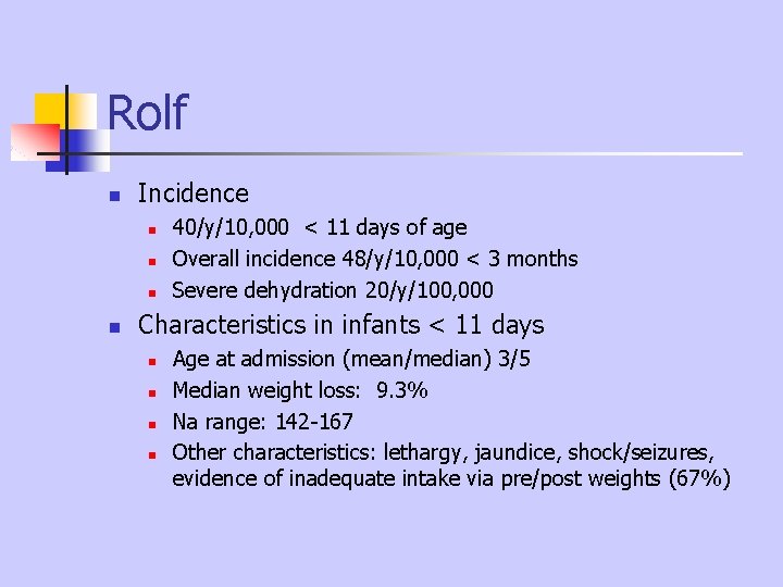 Rolf n Incidence n n 40/y/10, 000 < 11 days of age Overall incidence Rolf n Incidence n n 40/y/10, 000 < 11 days of age Overall incidence