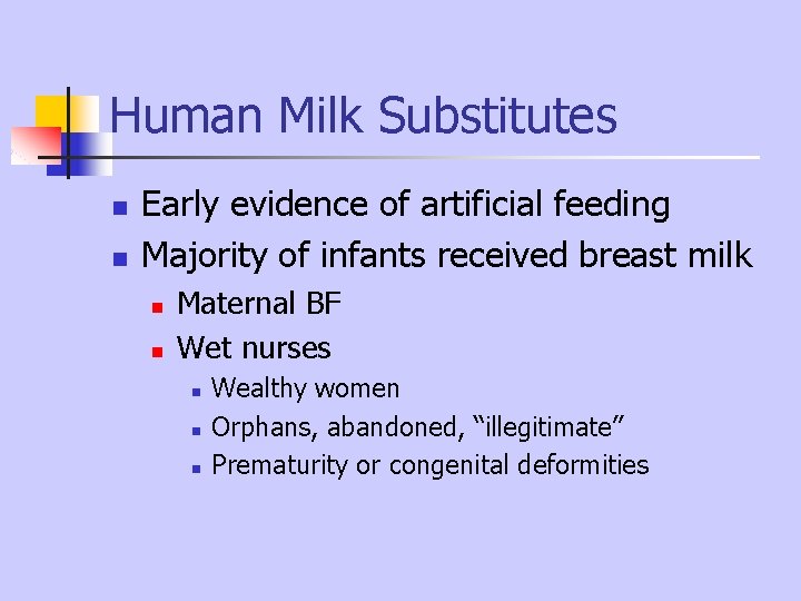 Human Milk Substitutes n n Early evidence of artificial feeding Majority of infants received Human Milk Substitutes n n Early evidence of artificial feeding Majority of infants received