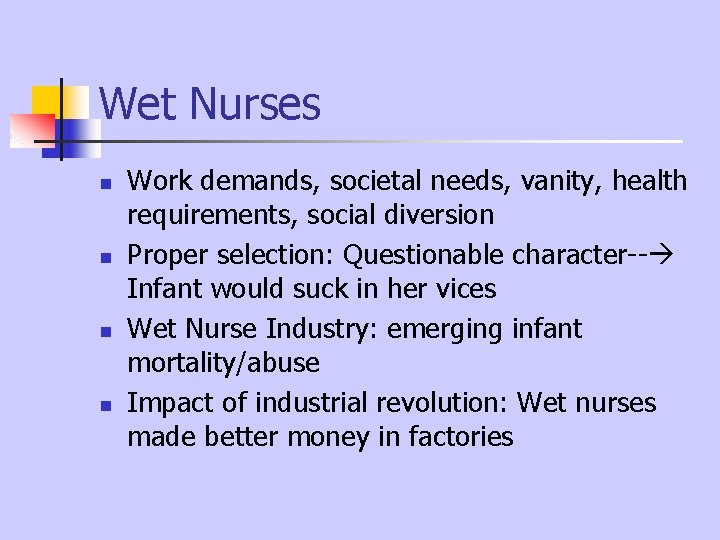 Wet Nurses n n Work demands, societal needs, vanity, health requirements, social diversion Proper Wet Nurses n n Work demands, societal needs, vanity, health requirements, social diversion Proper