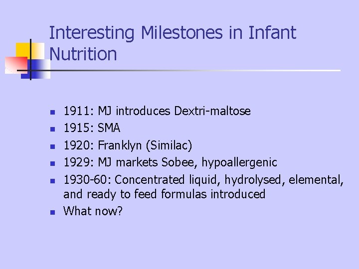 Interesting Milestones in Infant Nutrition n n n 1911: MJ introduces Dextri-maltose 1915: SMA Interesting Milestones in Infant Nutrition n n n 1911: MJ introduces Dextri-maltose 1915: SMA