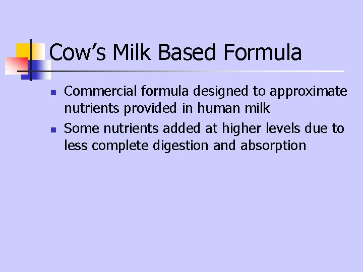 Cow’s Milk Based Formula n n Commercial formula designed to approximate nutrients provided in Cow’s Milk Based Formula n n Commercial formula designed to approximate nutrients provided in
