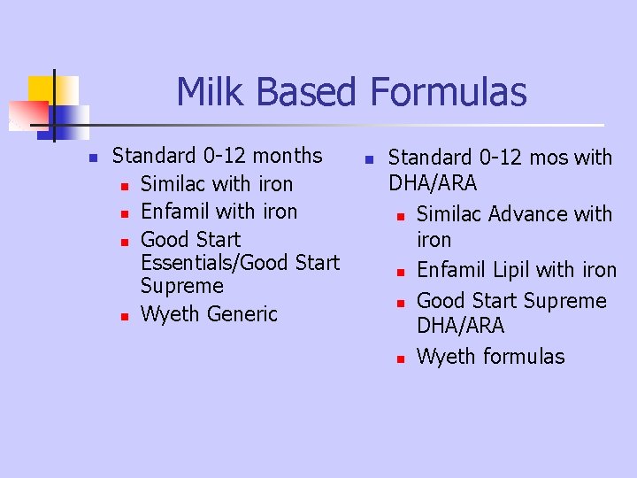 Milk Based Formulas n Standard 0 -12 months n Similac with iron n Enfamil Milk Based Formulas n Standard 0 -12 months n Similac with iron n Enfamil