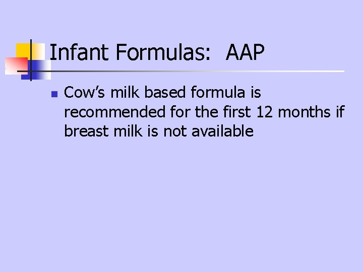 Infant Formulas: AAP n Cow’s milk based formula is recommended for the first 12 Infant Formulas: AAP n Cow’s milk based formula is recommended for the first 12