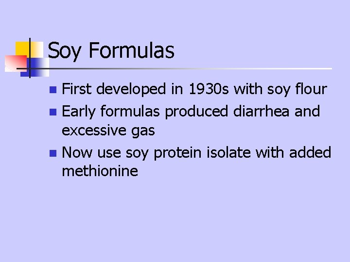 Soy Formulas First developed in 1930 s with soy flour n Early formulas produced Soy Formulas First developed in 1930 s with soy flour n Early formulas produced
