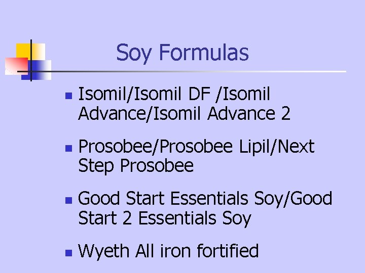 Soy Formulas n n Isomil/Isomil DF /Isomil Advance 2 Prosobee/Prosobee Lipil/Next Step Prosobee Good Soy Formulas n n Isomil/Isomil DF /Isomil Advance 2 Prosobee/Prosobee Lipil/Next Step Prosobee Good