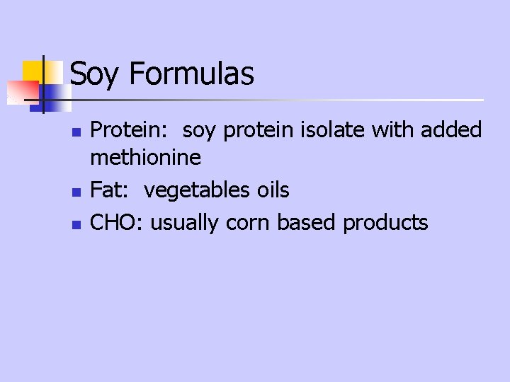 Soy Formulas n n n Protein: soy protein isolate with added methionine Fat: vegetables Soy Formulas n n n Protein: soy protein isolate with added methionine Fat: vegetables