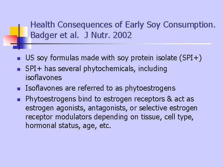 Health Consequences of Early Soy Consumption. Badger et al. J Nutr. 2002 n n Health Consequences of Early Soy Consumption. Badger et al. J Nutr. 2002 n n