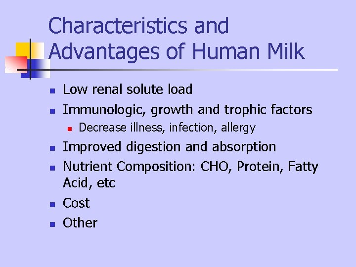 Characteristics and Advantages of Human Milk n n Low renal solute load Immunologic, growth Characteristics and Advantages of Human Milk n n Low renal solute load Immunologic, growth