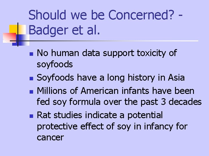 Should we be Concerned? Badger et al. n n No human data support toxicity Should we be Concerned? Badger et al. n n No human data support toxicity
