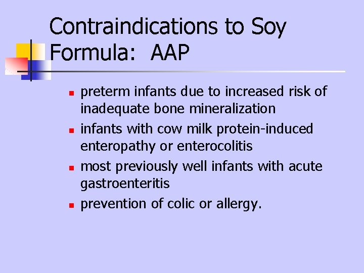 Contraindications to Soy Formula: AAP n n preterm infants due to increased risk of Contraindications to Soy Formula: AAP n n preterm infants due to increased risk of