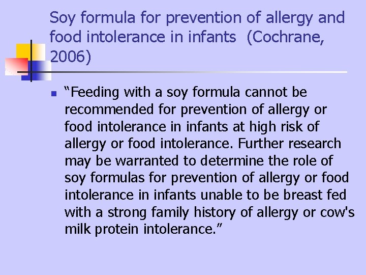 Soy formula for prevention of allergy and food intolerance in infants (Cochrane, 2006) n Soy formula for prevention of allergy and food intolerance in infants (Cochrane, 2006) n