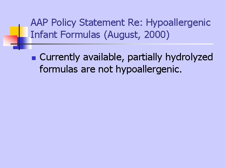 AAP Policy Statement Re: Hypoallergenic Infant Formulas (August, 2000) n Currently available, partially hydrolyzed AAP Policy Statement Re: Hypoallergenic Infant Formulas (August, 2000) n Currently available, partially hydrolyzed
