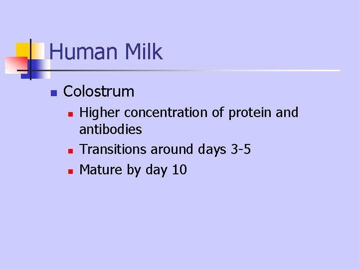 Human Milk n Colostrum n n n Higher concentration of protein and antibodies Transitions Human Milk n Colostrum n n n Higher concentration of protein and antibodies Transitions