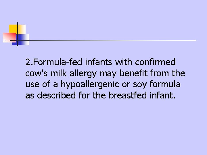 2. Formula-fed infants with confirmed cow's milk allergy may benefit from the use of 2. Formula-fed infants with confirmed cow's milk allergy may benefit from the use of