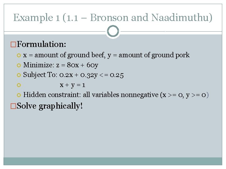 Example 1 (1. 1 – Bronson and Naadimuthu) �Formulation: x = amount of ground Example 1 (1. 1 – Bronson and Naadimuthu) �Formulation: x = amount of ground