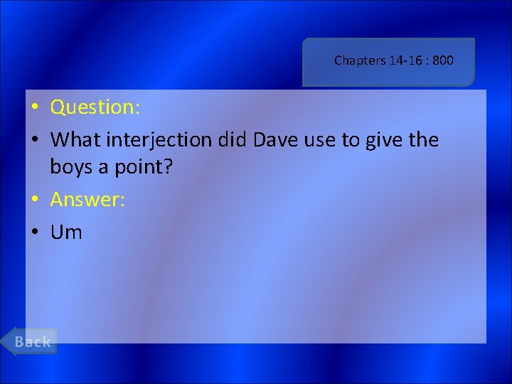 Chapters 14 -16 : 800 • Question: • What interjection did Dave use to