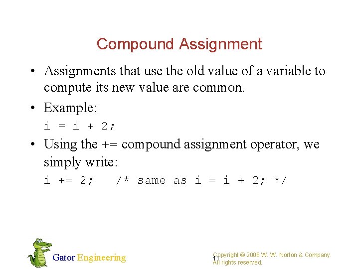 Compound Assignment • Assignments that use the old value of a variable to compute