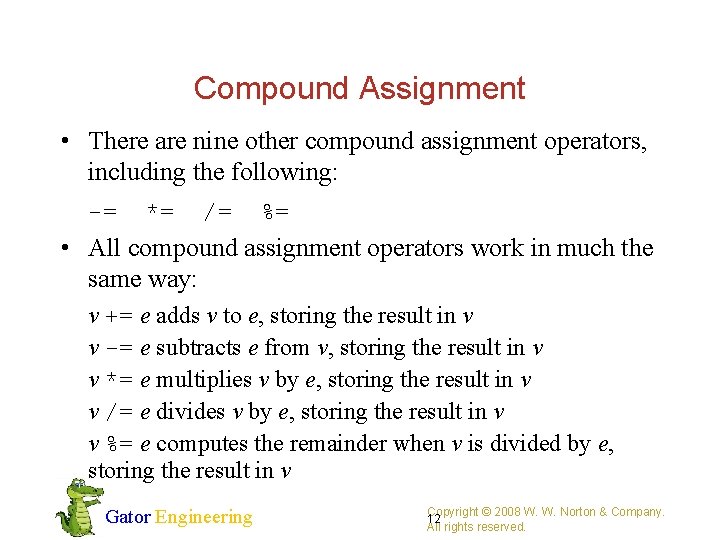 Compound Assignment • There are nine other compound assignment operators, including the following: -=