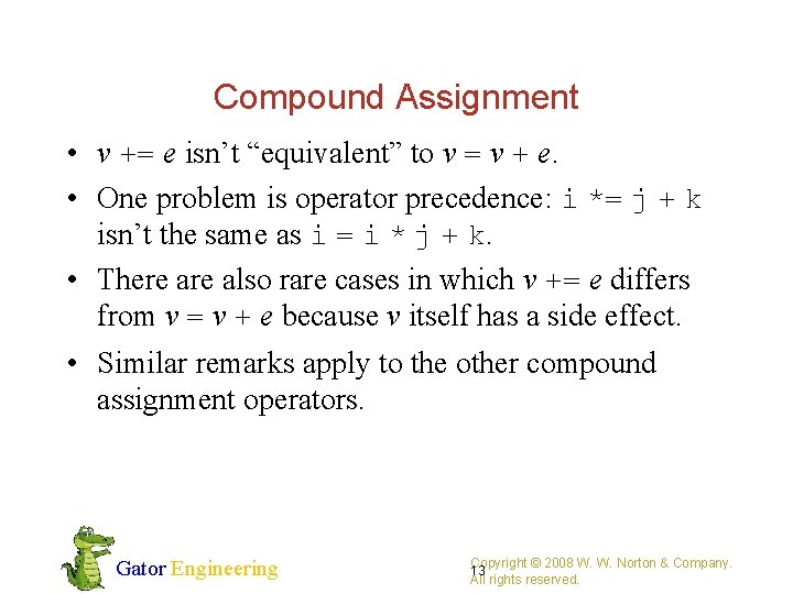 Compound Assignment • v += e isn’t “equivalent” to v = v + e.