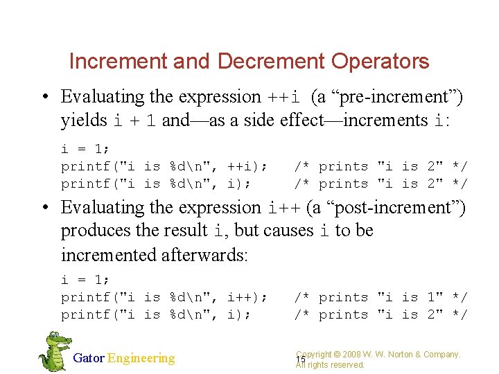 Increment and Decrement Operators • Evaluating the expression ++i (a “pre-increment”) yields i +