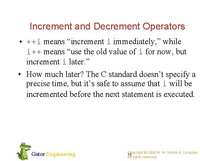 Increment and Decrement Operators • ++i means “increment i immediately, ” while i++ means