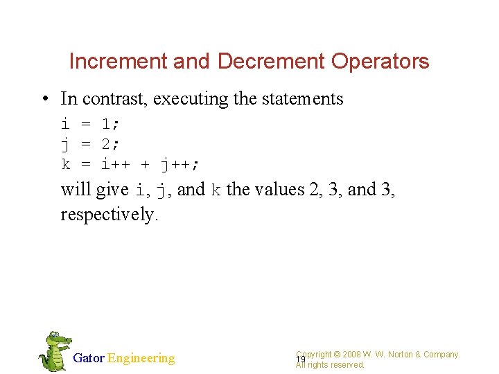 Increment and Decrement Operators • In contrast, executing the statements i = 1; j