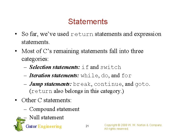 Statements • So far, we’ve used return statements and expression statements. • Most of