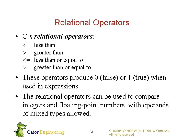 Relational Operators • C’s relational operators: < > <= >= less than greater than