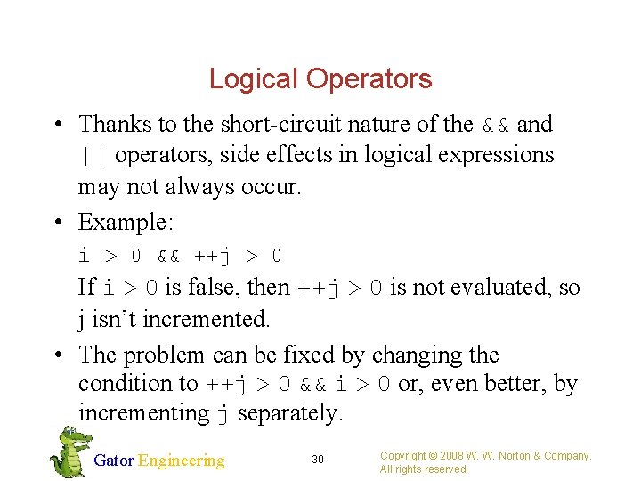 Logical Operators • Thanks to the short-circuit nature of the && and || operators,