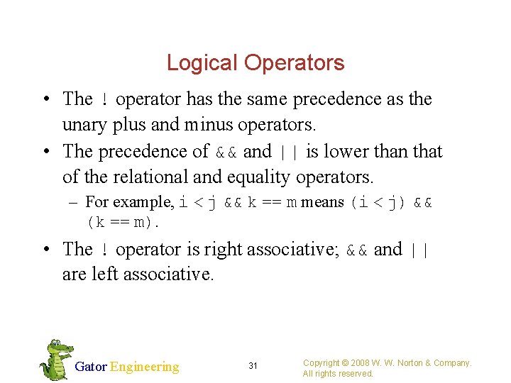 Logical Operators • The ! operator has the same precedence as the unary plus