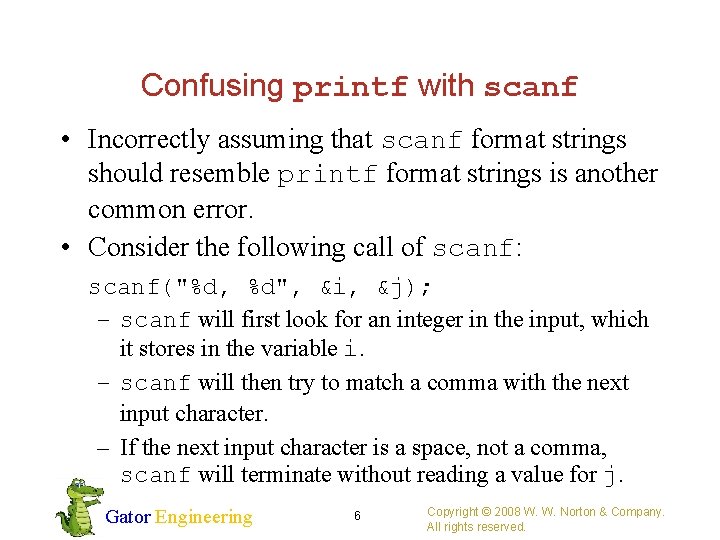 Confusing printf with scanf • Incorrectly assuming that scanf format strings should resemble printf