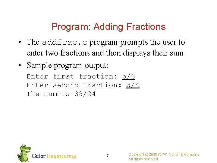 Program: Adding Fractions • The addfrac. c program prompts the user to enter two