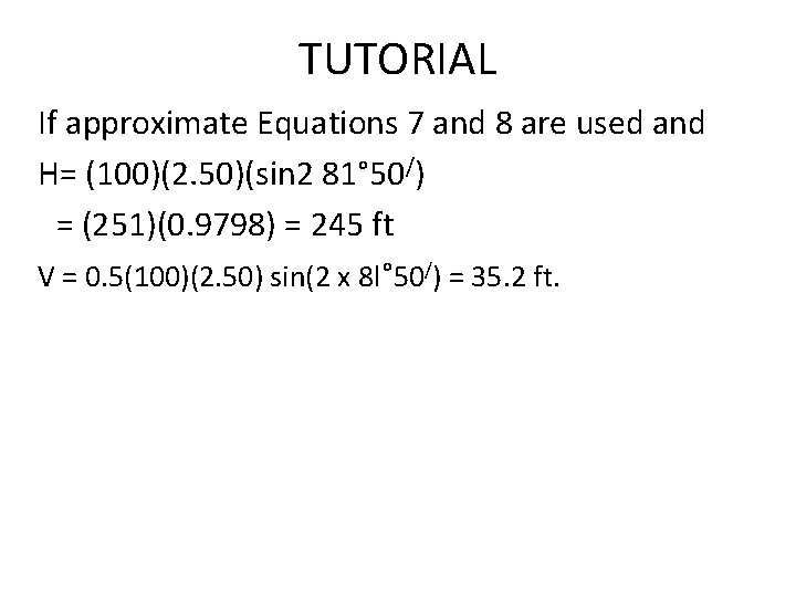 TUTORIAL If approximate Equations 7 and 8 are used and H= (100)(2. 50)(sin 2