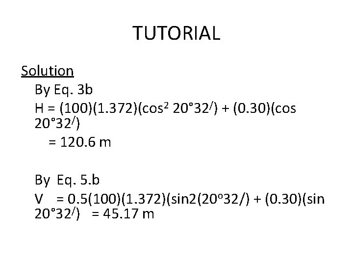 TUTORIAL Solution By Eq. 3 b H = (100)(1. 372)(cos 2 20° 32/) +
