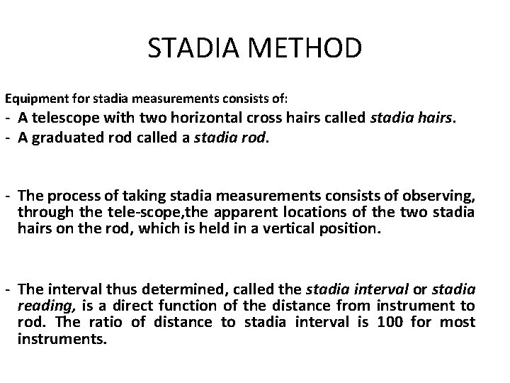 STADIA METHOD Equipment for stadia measurements consists of: A telescope with two horizontal cross