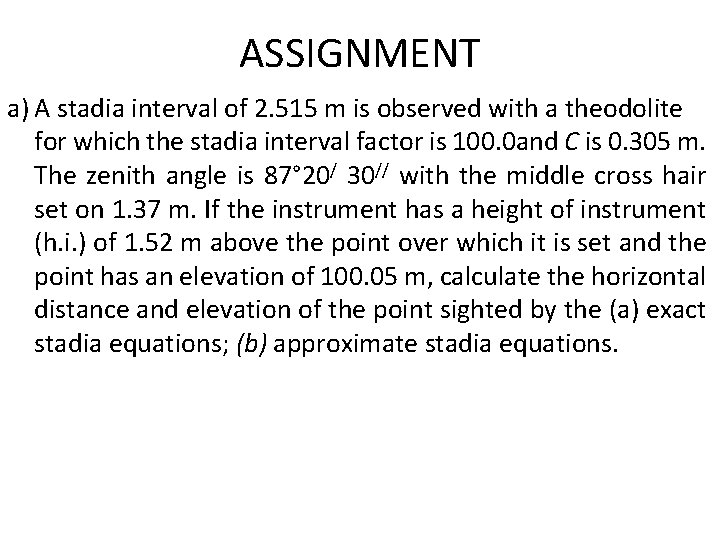 ASSIGNMENT a) A stadia interval of 2. 515 m is observed with a theodolite