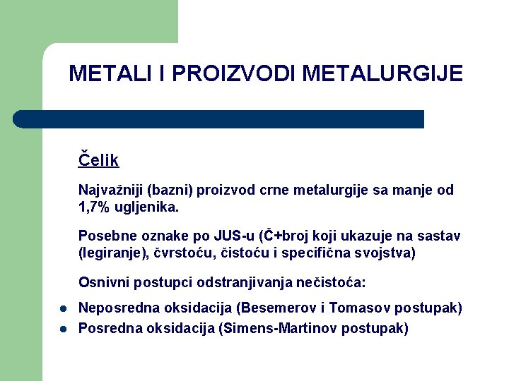 METALI I PROIZVODI METALURGIJE Čelik Najvažniji (bazni) proizvod crne metalurgije sa manje od 1,