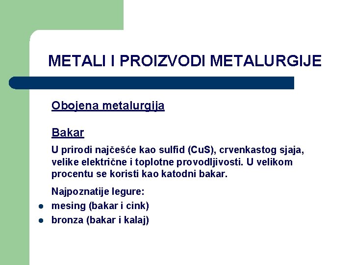 METALI I PROIZVODI METALURGIJE Obojena metalurgija Bakar U prirodi najčešće kao sulfid (Cu. S),
