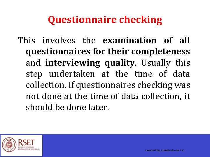 Questionnaire checking This involves the examination of all questionnaires for their completeness and interviewing