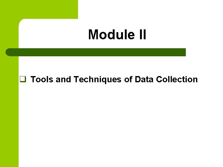 Module II q Tools and Techniques of Data Collection 