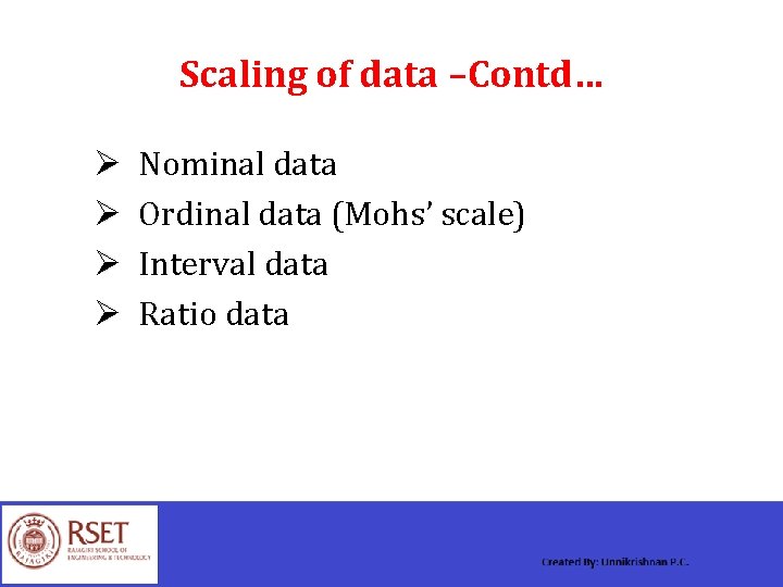 Scaling of data –Contd… Ø Ø Nominal data Ordinal data (Mohs’ scale) Interval data