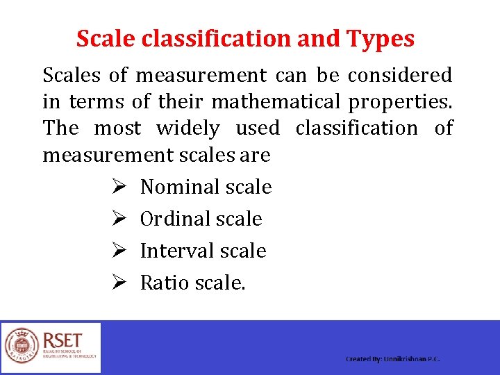 Scale classification and Types Scales of measurement can be considered in terms of their