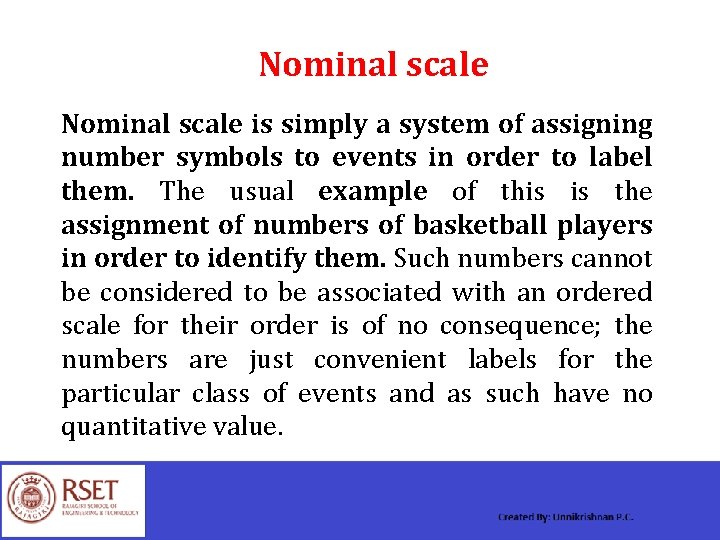 Nominal scale is simply a system of assigning number symbols to events in order