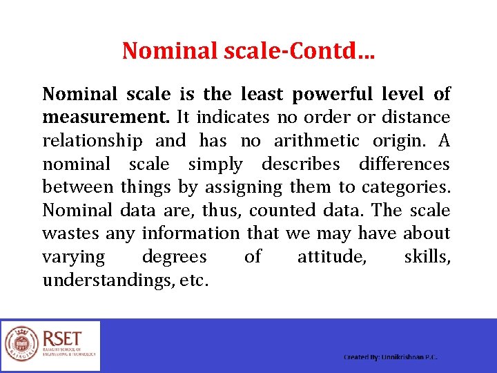 Nominal scale-Contd… Nominal scale is the least powerful level of measurement. It indicates no