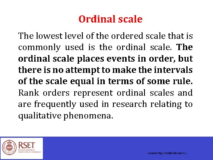 Ordinal scale The lowest level of the ordered scale that is commonly used is